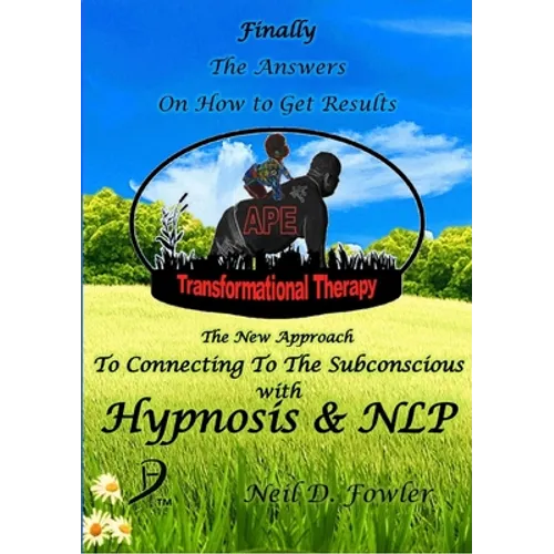 APE Transformational Therapy: The New Approach To Connecting To The Subconscious With NLP and Hypnosis