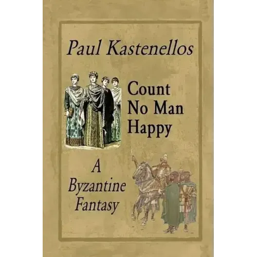Count No Man Happy: A Byzantine Fantasy