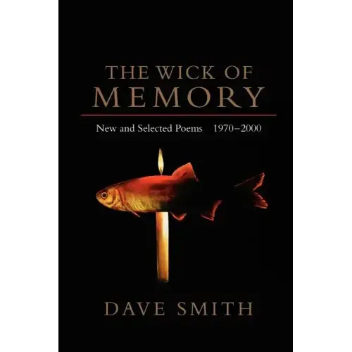 The Wick of Memory: New and Selected Poems, 1970--2000