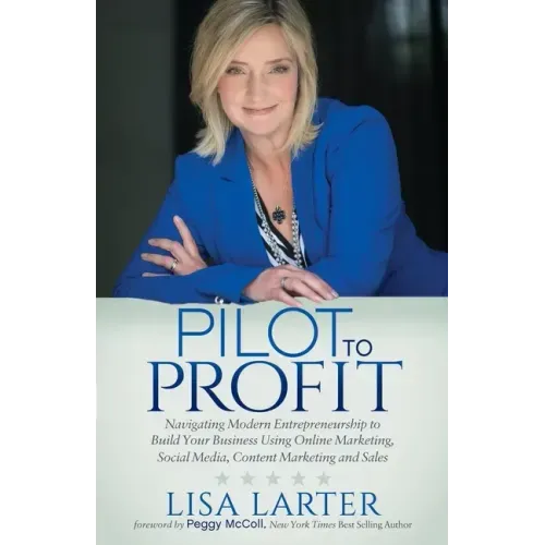Pilot to Profit: Navigating Modern Entrepreneurship to Build Your Business Using Online Marketing, Social Media, Content Marketing and Sales