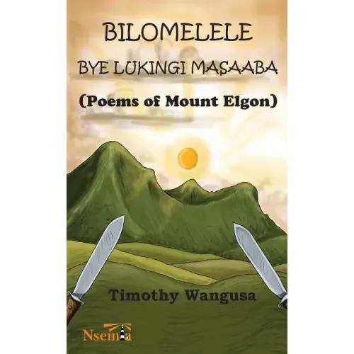 Bilomelele bye Lukingi Masaaba: Poems of Mount Elgon