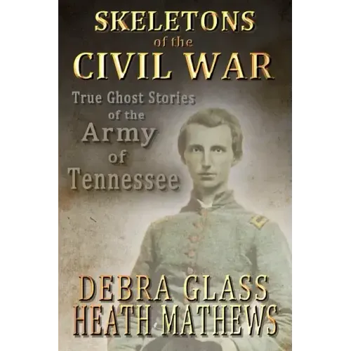 Skeletons of the Civil War: True Ghost Stories of the Civil War