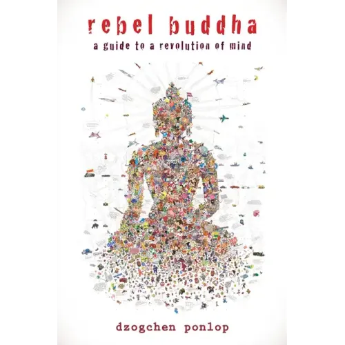 Rebel Buddha: A Guide to a Revolution of Mind