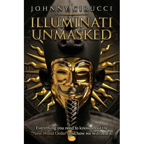 Illuminati Unmasked: Everything you need to know about the "New World Order" and how we will beat it.