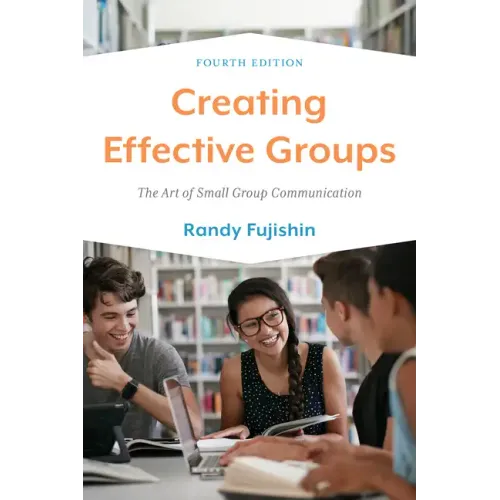 Creating Effective Groups: The Art of Small Group Communication