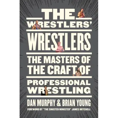The Wrestlers' Wrestlers: The Masters of the Craft of Professional Wrestling