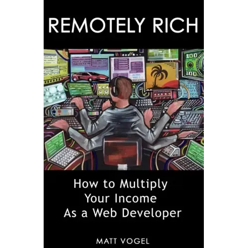 Remotely Rich: Make $450K a Year as a Web Developer