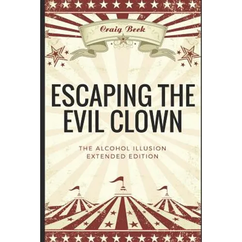 Escaping The Evil Clown: The Alcohol Illusion Extended Edition