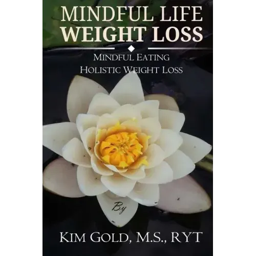 Mindful Life Weight Loss: Mindful Eating - Holistic, Sustainable Weight Loss