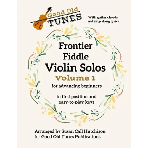 Frontier Fiddle VIOLIN SOLOS Vol 1 With Guitar Chords and Sing-Along Lyrics: in first position and easy-to-play keys