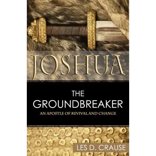 Joshua the Groundbreaker: An Apostle of Revival and Change
