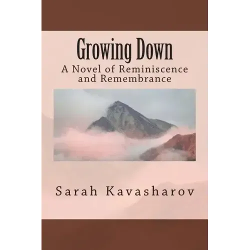 Growing Down: A Novel of Reminiscence and Remembrance