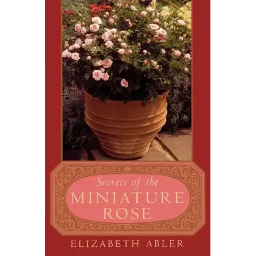 The Secrets of the Miniature Rose