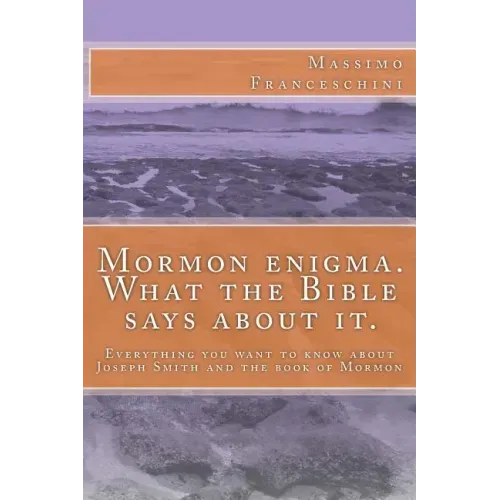 Mormon enigma. What the Bible says about it.: Everything you want to know about Joseph Smith and the book of Mormon