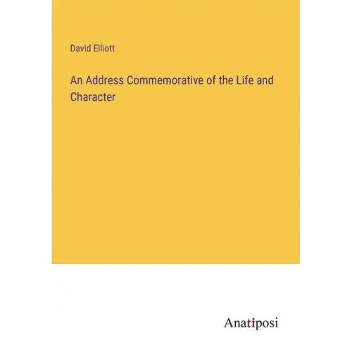 An Address Commemorative of the Life and Character