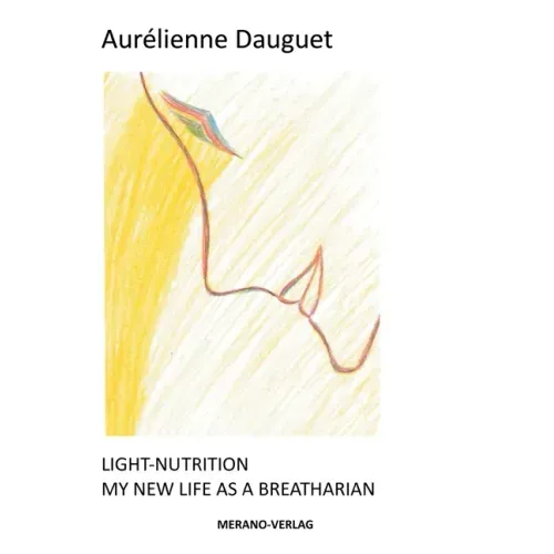 Light-Nutrition: My New Life as a Breatharian
