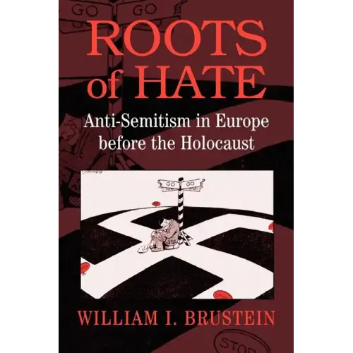 Roots of Hate: Anti-Semitism in Europe Before the Holocaust