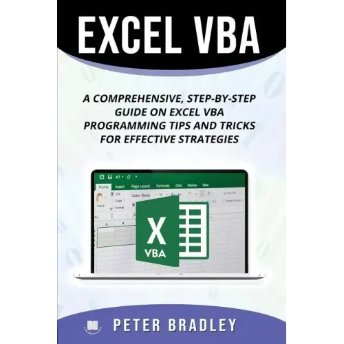 Excel VBA: A Step-by-Step Comprehensive Guide on Excel VBA Programming Tips and Tricks for Effective Strategies