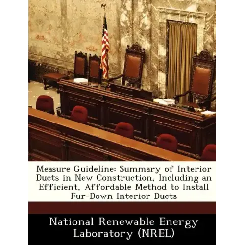 Measure Guideline: Summary of Interior Ducts in New Construction, Including an Efficient, Affordable Method to Install Fur-Down Interior Ducts