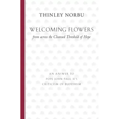 Welcoming Flowers from across the Cleansed Threshold of Hope: An Answer to Pope John Paul II's Criticism of Buddhism