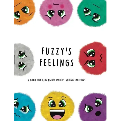 Fuzzy's Feelings: A Book for Kids About Understanding Emotions