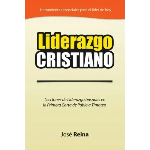 Liderazgo Cristiano: Lecciones de Liderazgo Basadas en la Primera Carta a Timoteo