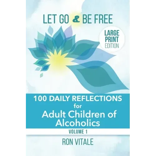 Let Go and Be Free - Large Print Edition: 100 Daily Reflections for Adult Children of Alcoholics