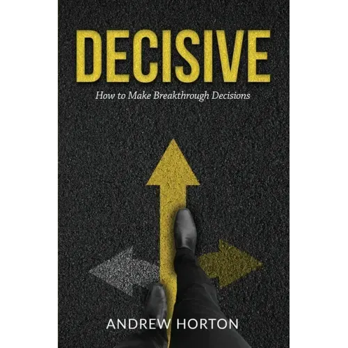 Decisive: How to Make Breakthrough Decisions