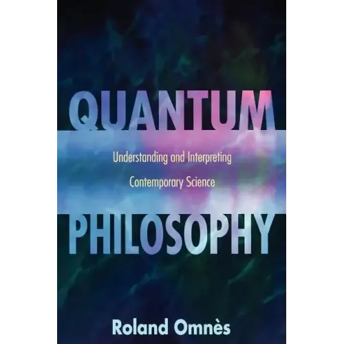 Quantum Philosophy: Understanding and Interpreting Contemporary Science