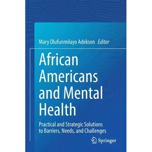 African Americans and Mental Health: Practical and Strategic Solutions to Barriers, Needs, and Challenges