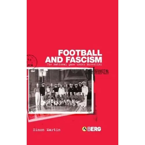 Football and Fascism: The National Game Under Mussolini