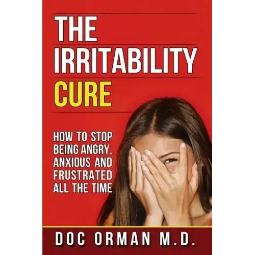 The Irritability Cure: How To Stop Being Angry, Anxious and Frustrated All The Time