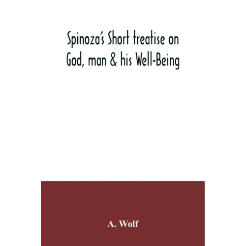 Spinoza's Short treatise on God, man & his Well-Being
