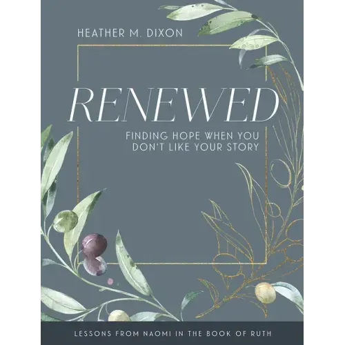 Renewed - Women's Bible Study Participant Workbook with Leader Helps: Finding Hope When You Dont Like Your Story