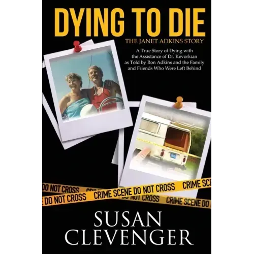 Dying to Die - The Janet Adkins Story: A True Story of Dying with the Assistance of Doctor Jack Kevorkian
