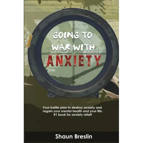 Going to war with anxiety: your battle plan to destroy anxiety and regain your mental health and your life.#1 book for anxiety relief