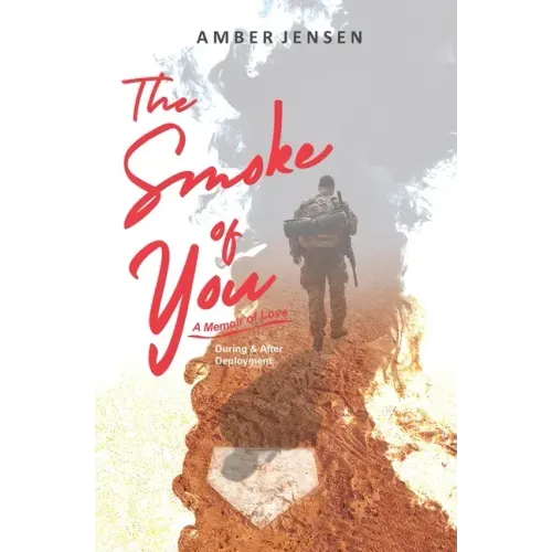 The Smoke of You: A Memoir of Love During & After Deployment