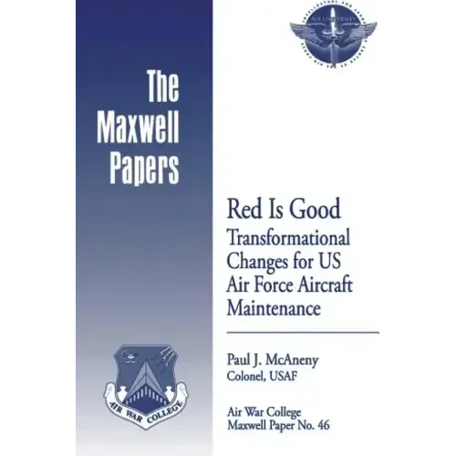 Red is Good: Transformational Changes for US Air Force Aircraft Maintenance: Maxwell Paper No. 46