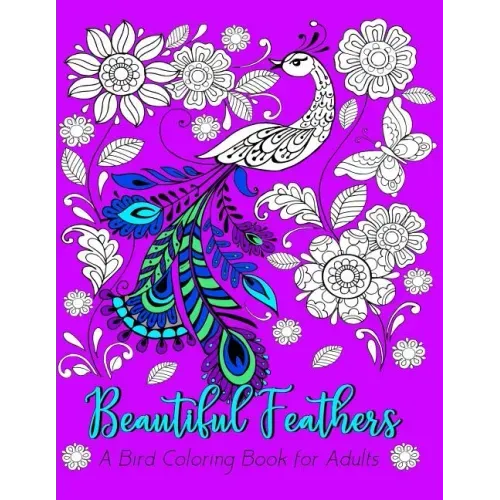 Beautiful Feathers A Bird Coloring Book for Adults