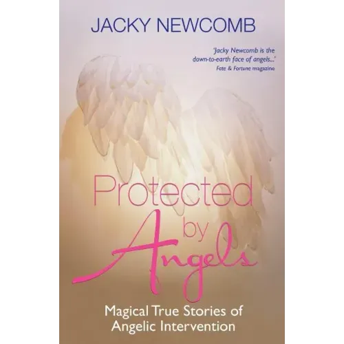 Protected by Angels: Magical True Stories of Angelic Intervention