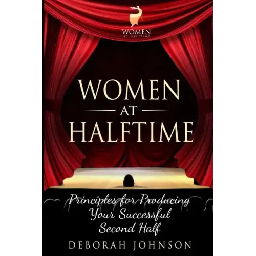 Women at Halftime: Principles for Producing Your Successful Second Half