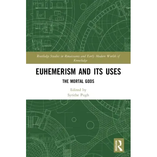 Euhemerism and Its Uses: The Mortal Gods