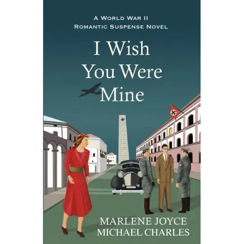 I Wish You Were Mine: A Historical Novel of World War II