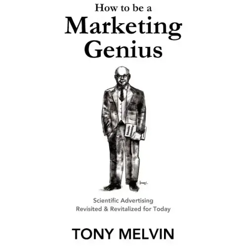 How to be a Marketing Genius: Scientific Advertising Revisited and Revitalized for Today