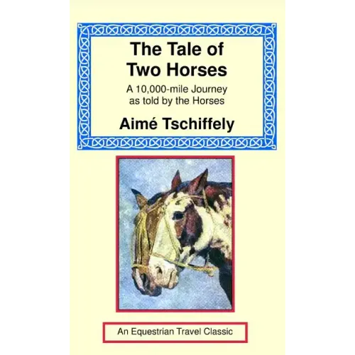 The Tale of Two Horses: A 10,000 Mile Journey as Told by the Horses