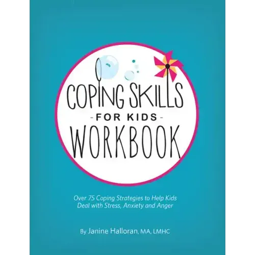 Coping Skills for Kids Workbook: Over 75 Coping Strategies to Help Kids Deal with Stress, Anxiety and Anger