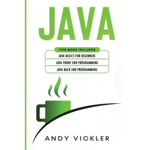 Java: This book includes: Java Basics for Beginners + Java Front End Programming + Java Back End Programming
