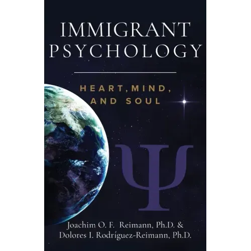Immigrant Psychology: Heart, Mind, and Soul