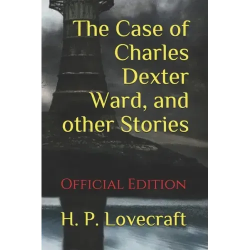 The Case of Charles Dexter Ward, and other Stories: (Official Edition)