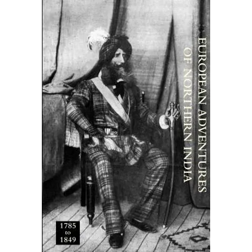 EUROPEAN ADVENTURERS OF NORTHERN INDIA 1785 to 1849 - Paperback